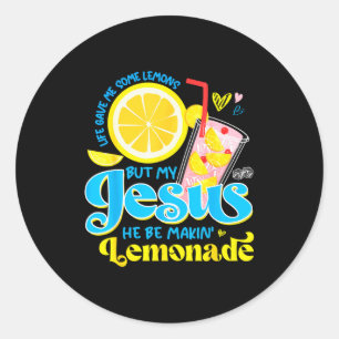 Life Gave Me Some Lemon But My Jesus He Be Makin L Classic Round Sticker
