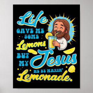 Life Gave Me Some Lemon But My Jesus He Be Makin L Poster