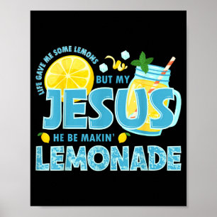 Life Gave Me Some Lemon But My Jesus He Be Makin'  Poster