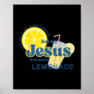 Life Gave Me Some Lemon But My Jesus He Be Makin&# Poster