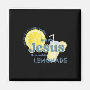Life Gave Me Some Lemons But My Jesus He Be Makin& Magnet