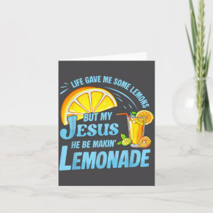 Life Gave Me Some Lemons But My Jesus He Be Making Card