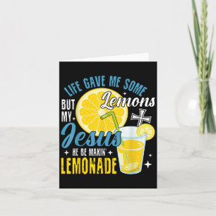Life Gave Me Some Lemons But My Jesus He Be Making Card