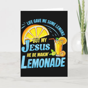 Life Gave Me Some Lemons But My Jesus He Be Making Card