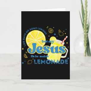 Life Gave Me Some Lemons But My Jesus He Be Making Card