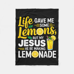 Life Gave Me Some Lemons But My Jesus He Be Making Fleece Blanket