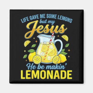 Life Gave Me Some Lemons But My Jesus He Be Making Magnet