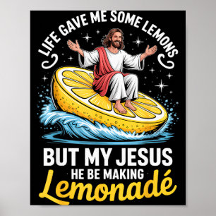 Life Gave Me Some Lemons But My Jesus He Be Making Poster
