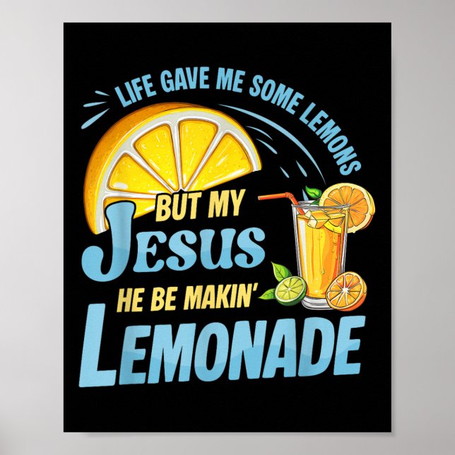 Life Gave Me Some Lemons But My Jesus He Be Making Poster (Front)