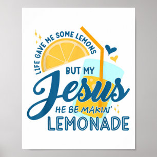 Life Gave Me Some Lemons But My Jesus He Be Making Poster