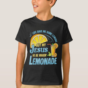 Life Gave Me Some Lemons But My Jesus He Be Making T-Shirt