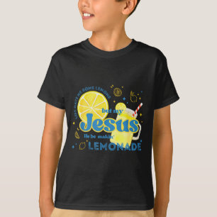Life Gave Me Some Lemons But My Jesus He Be Making T-Shirt