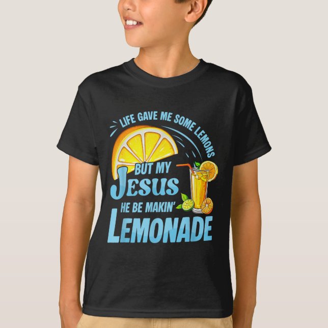 Life Gave Me Some Lemons But My Jesus He Be Making T-Shirt (Front)