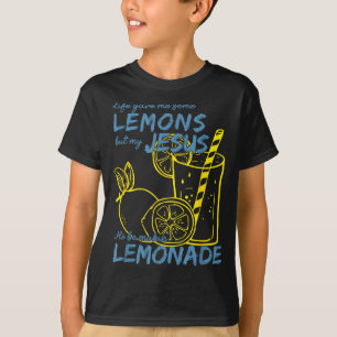Life Gave Me Some Lemons But My Jesus He Be Making T-Shirt