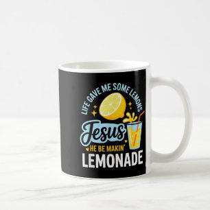 Life Gave Me Some Lemons Jesus He Be Makin Lemonad Coffee Mug