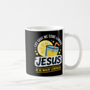 Life Gave Me Some Lemons Jesus He Be Makin Lemonad Coffee Mug