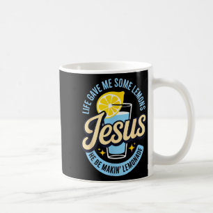 Life Gave Me Some Lemons Jesus He Be Makin Lemonad Coffee Mug