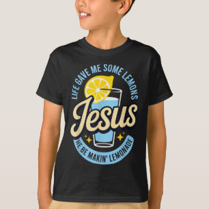Life Gave Me Some Lemons Jesus He Be Makin Lemonad T-Shirt