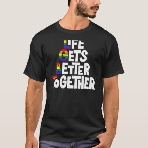 Life Gets Better Together Lgbt Pride Gay Lesbian R T-Shirt
