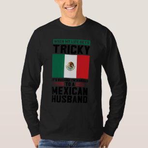 life gets tricky I'm married mexican husband Mexic T-Shirt
