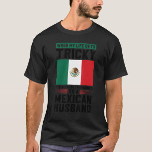 life gets tricky I'm married mexican husband Mexic T-Shirt