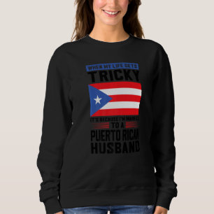 life gets tricky Puerto rican husband Puerto rico  Sweatshirt