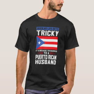 life gets tricky Puerto rican husband Puerto rico  T-Shirt