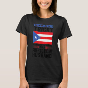 life gets tricky Puerto rican husband Puerto rico  T-Shirt