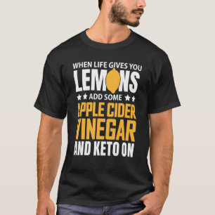Life Gives You Lemons Keto On Ketogenic Lifestyle T-Shirt