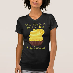 Life Gives you Lemons, Make Cupcakes T-Shirt