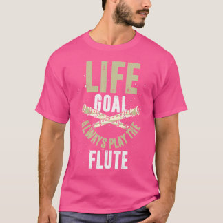 Life Goal Flautist Marching Band Music Musician Fu T-Shirt