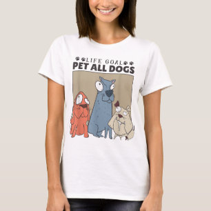 Life Goal Pet All Dogs Dog Lover Women And Dog Lov T-Shirt