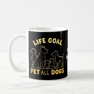 Life Goal Pet All the Dogs A Dog Lover's  Coffee Mug