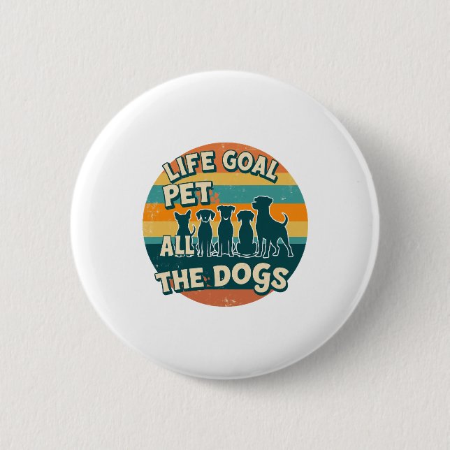 Life Goal Pet All The Dogs Copy 6 Cm Round Badge (Front)