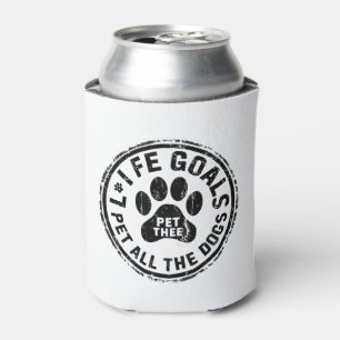 Life Goal Pet All The Dogs Copy Copy Copy Copy Cop Can Cooler