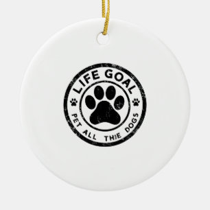 Life Goal Pet All The Dogs Copy Copy Copy Copy Cop Ceramic Tree Decoration