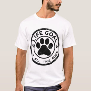 Life Goal Pet All The Dogs Copy Copy Copy Copy Cop T-Shirt