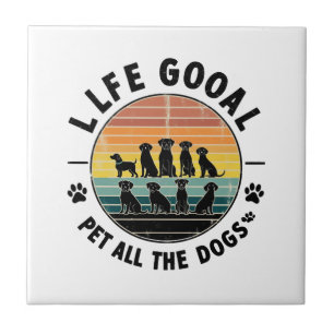 Life Goal Pet All The Dogs Copy Copy Copy Copy Tile