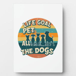 Life Goal Pet All The Dogs Copy Plaque