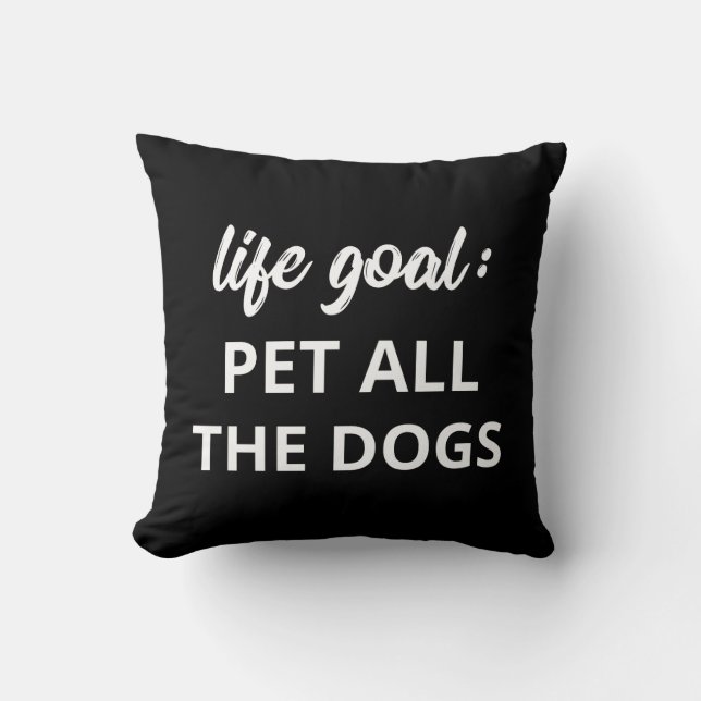 Life Goal: Pet All The Dogs Cushion (Front)