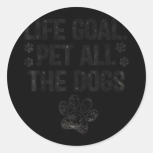 Life goal pet all the dogs dog lover casual wear classic round sticker