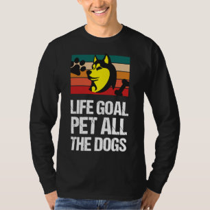 Life Goal Pet All The Dogs Dogs  Husky Pets  Anima T-Shirt