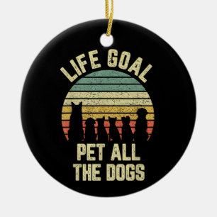 Life Goal Pet All The Dogs Funny Dog Lover Ceramic Tree Decoration