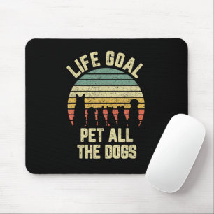 Life Goal Pet All The Dogs Funny Dog Lover Mouse Pad