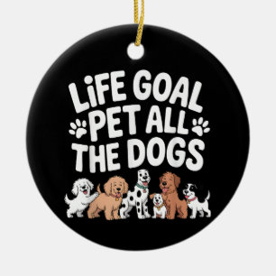 Life Goal: Pet All The Dogs Funny Dog Lover Quote Ceramic Tree Decoration