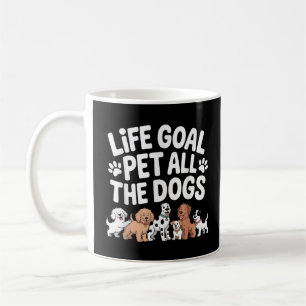 Life Goal: Pet All The Dogs Funny Dog Lover Quote Coffee Mug