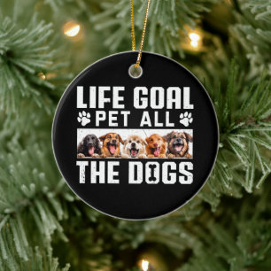 Life Goal Pet All The Dogs Funny Saying Dog Lover  Ceramic Tree Decoration