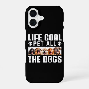 Life Goal Pet All The Dogs Funny Saying Dog Lover iPhone 16 Case