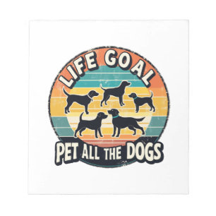 Life Goal Pet All The Dogs Notepad