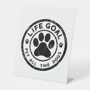 Life Goal Pet All The Dogs Pedestal Sign